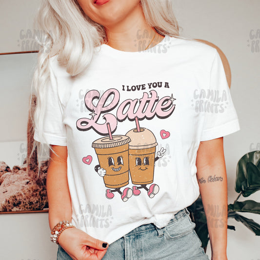 Valentines SVG Love you a Latte PNG Sublimation Shirt Design